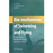 Bio-mechanisms of Swimming and Flying―Fluid Dynamics,Biomimetic Robots,and Sports Science [単行本]