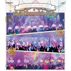 アサルトリリィ／「アサルトリリィ Last Bullet LIVE Lily's Dreamin' ☆ Party」 [Blu-ray Disc]