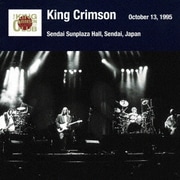 キング・クリムゾン日本公演補完シリーズ in SHM-CD 1995年編 11 <1995年10月13日(金)仙台・仙台サンプラザホール>