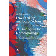 Low Fertility and Local Values through the Lens of Demographic Anthropology―Living Arrangements of the Elderly in Thailand and Sexuality and Reproduction in Japan [単行本]