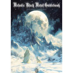 メロディック・ブラックメタル・ガイドブック―絶対零度のメランコリー(世界過激音楽) [単行本]