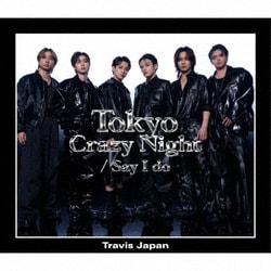 Travis Japan／Tokyo Crazy Night/Say I do 初回J盤