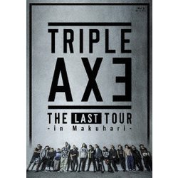 TRIPLE AXE／TRIPLE AXE THE LAST TOUR -in Makuhari- [Blu-ray Disc]