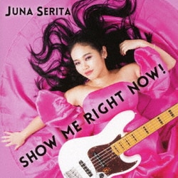 Juna Serita／SHOW ME RIGHT NOW!