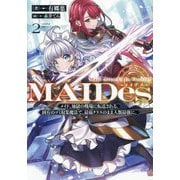 MAIDes〈2〉―メイド、地獄の戦場に転送される。固有のゴミ収集魔法で、最弱クラスのまま人類最強に。 [単行本]
