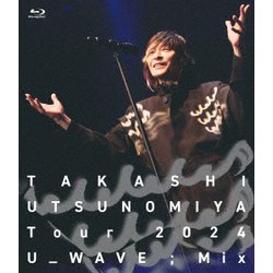 宇都宮隆／Takashi Utsunomiya Tour 2024 U_WAVE;Mix [Blu-ray Disc]