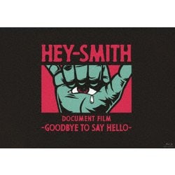 HEY-SMITH／HEY-SMITH Document Film -Goodbye To Say Hello- [Blu-ray Disc]
