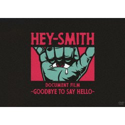 HEY-SMITH／HEY-SMITH Document Film -Goodbye To Say Hello- [DVD]