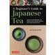 A Beginner's Guide to Japanese Tea－Selecting and Brewing the Perfect Cup of Sencha, Matcha, and Other Japanese Teas 2 [単行本]