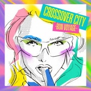 CROSSOVER CITY -Bon Voyage- [Vinyl Edition]