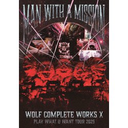 MAN WITH A MISSION／Wolf Complete Works Ⅹ ～MAN WITH A "15th" MISSION PLAY WHAT U WANT TOUR 2025～ [DVD]