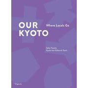 OUR KYOTO-Where Locals Go [単行本]