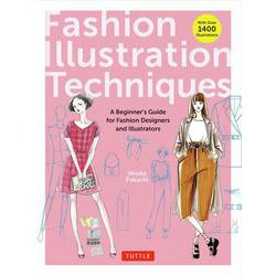 Fashion Illustration Techniques－A Beginner's Guide for Fashion Designers and Illustrators [with over 1400 illustrations] [単行本]
