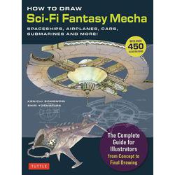How to Draw Sci-Fi Fantasy Mecha－Spaceships, Airplanes, Cars, Submarines and More! (Over 450 Illustrations) [単行本]