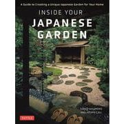 Inside Your Japanese Garden－A Guide to Creating a Unique Japanese Garden for Your Home [単行本]