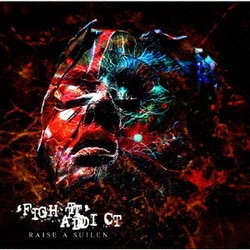 RAISE A SUILEN／'FIGHT' ADDICT