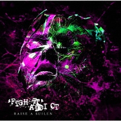 RAISE A SUILEN／'FIGHT' ADDICT
