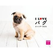 Ｉ　ＬＯＶＥ　パグカレンダー　２０２６ [カレンダー]