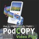 PodCOPY VideoPlus
