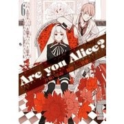 Are you Alice? 6（一迅社） [電子書籍]