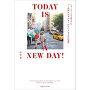 TODAY IS A NEW DAY！ ニューヨークで見つけた「1歩踏み出す力をくれる」365日の言葉（CEメディアハウス） [電子書籍]