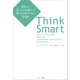 Think Smart 間違った思い込みを避けて、賢く生き抜くための思考法（サンマーク出版） [電子書籍]