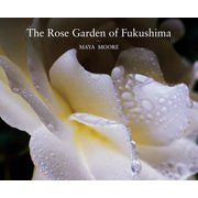 The Rose Garden of Fukushima（世界文化社） [電子書籍]