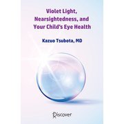 Violet Light, Nearsightedness, and Your Child's Eye Health（ディスカヴァー・トゥエンティワン） [電子書籍]