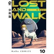 【分冊版】LOST AND WALK 10（ジーオーティー） [電子書籍]