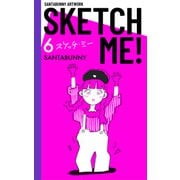 SKETCH ME！（6）（クロスフォリオ出版） [電子書籍]