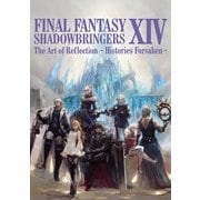 【期間限定価格 2025年8月7日まで】FINAL FANTASY XIV： SHADOWBRINGERS | The Art of Reflection - Histories Forsaken -（スクウェア･エニックス） [電子書籍]