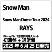 【2形態同時購入】Snow Man／Snow Man Dome Tour 2024 RAYS 【初回盤 ＋ 通常盤】 セット [Blu-ray Disc]